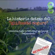 La historia detrás del “glifosato seguro”: ciencia bajo presión y un paper retractado