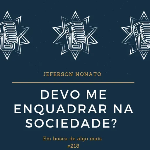 #218 - DEVO ME ENQUADRAR NA SOCIEDADE? - EM BUSCA DE ALGO MAIS NO RAPIDINHA DO PIMENTA
