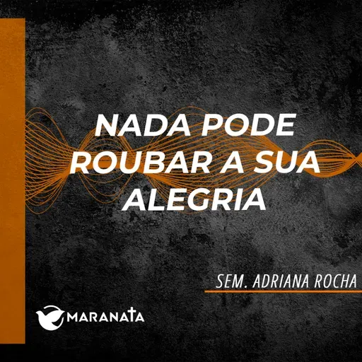 Nada pode roubar a sua alegria - Sem. Adriana Rocha