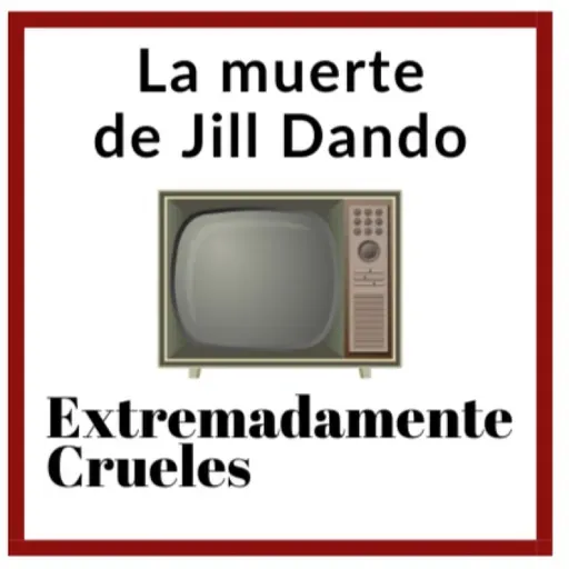Extremadamente Crueles 136 - La muerte de Jill Dando