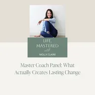 235. Master Coach Panel: What Actually Creates Lasting Change