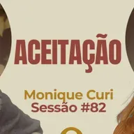 Aceitação com Monique Curi - Parece Terapia | Sessão #82