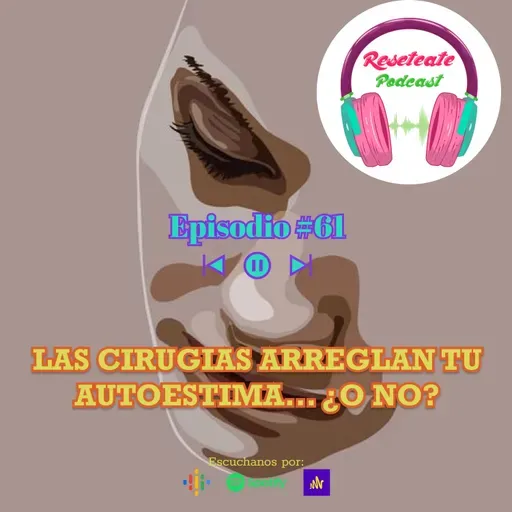 61. LAS CIRUGIAS ARREGLAN TU AUTOESTIMA... ¿O NO?