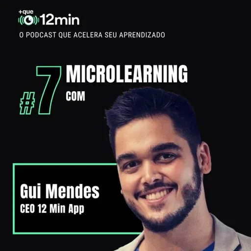 Mais que 12min #07 - Microlearning com Gui Mendes