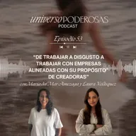 53. De trabajar a disgusto a trabajar con empresas alineadas con su propósito, con Laura Velásquez