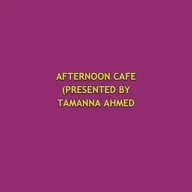 AFTERNOON CAFE (PRESENTED BY TAMANNA AHMED TISHA) 2026-01-07 03:00