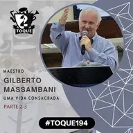 #Toque194: Gilberto Massambani / Maestro Cristão / Parte 2