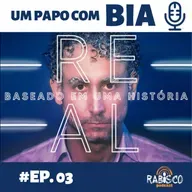 BASEADO EM UMA HISTÓRIA REAL | UM PAPO COM BIA | EP. 03