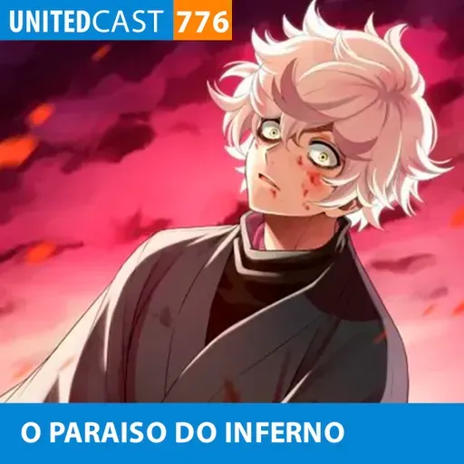 UNITEDcast #776 - O PARAISO DO INFERNO (Hell's Paradise)