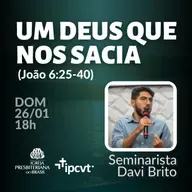 UM DEUS QUE NOS SACIA | Seminarista Davi Brito | Culto de 26.01.25