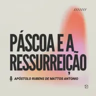 Páscoa e a Ressurreição - Apóstolo Rubens de Mattos Antonio 20/04/20205
