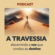 A TRAVESSIA - Discernindo a voz que conduz ao destino