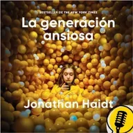La generación ansiosa -  Jonathan Haidt - Parte 1
