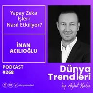 Yapay Zeka İşleri Nasıl Etkiliyor? - Konuk: Danışman ve Yazar İnan Acılıoğlu