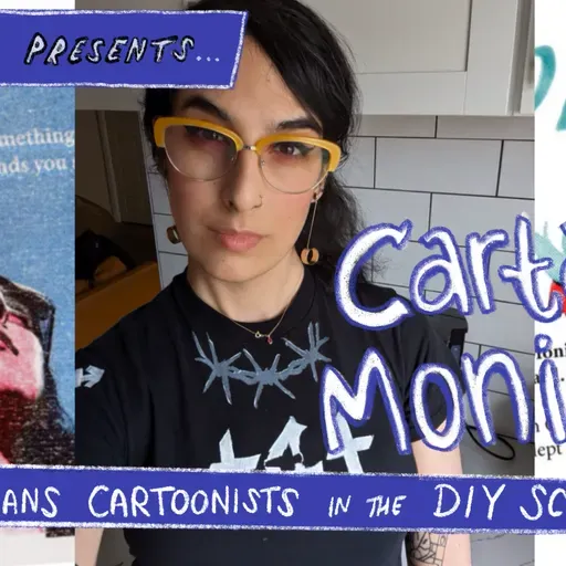 Drawing a Dialogue Presents, Episode 8: Carta Monir (Trans Cartoonists in the DIY Scene #5)