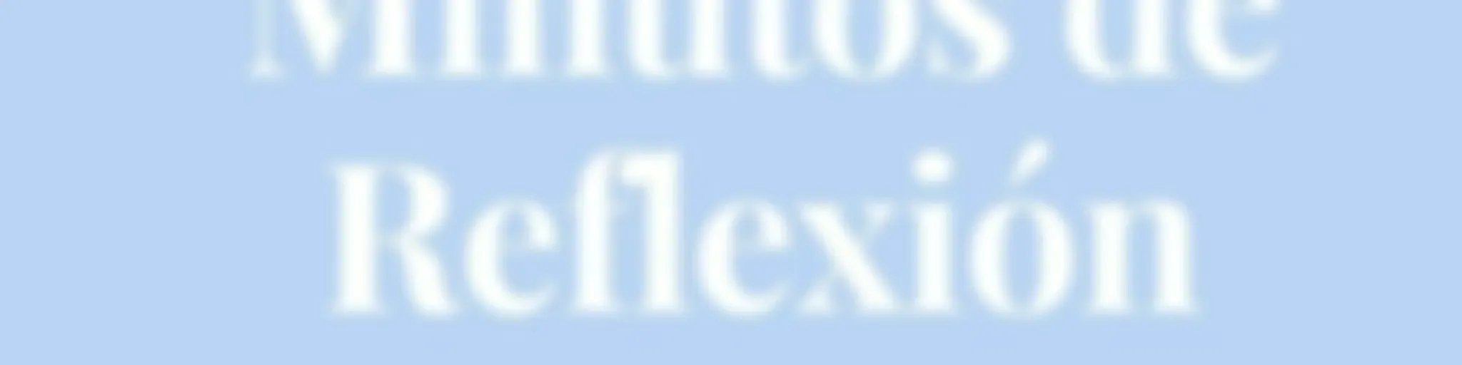 Minutos de Reflexión