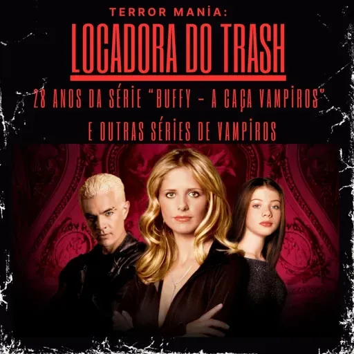 Locadora do Trash - 28 anos de "Buffy, a Caça-Vampiros" e outras séries de Vampiros