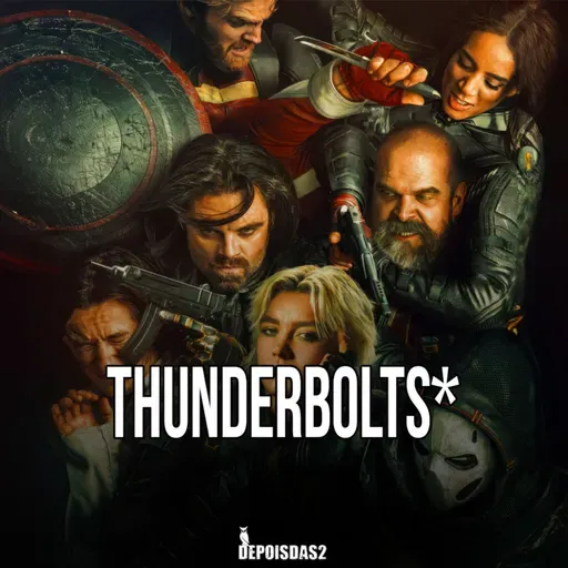 Episódio #129 | Thunderbolts* é sobre o poder da amizade