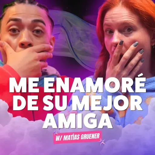 ¡Me ENAMORÉ de su mejor AMIGA! Ft. Matías Gruener - T10E17
