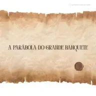 A Parábola do Grande Banquete - Refletir Online