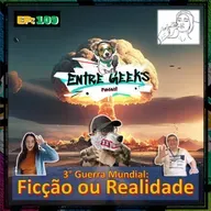 EntreGeeks EP#109 - 3° Guerra Mundial: Ficção ou Realidade?
