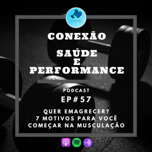 EP#57 - QUER EMAGRECER? 7 MOTIVOS PARA VOCÊ COMEÇAR NA MUSCULAÇÃO
