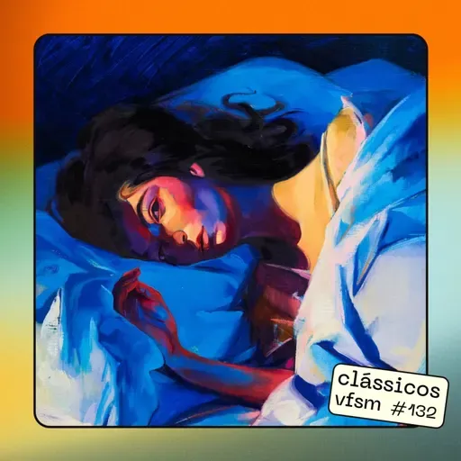 Clássicos VFSM #132 - Lorde: "Melodrama"