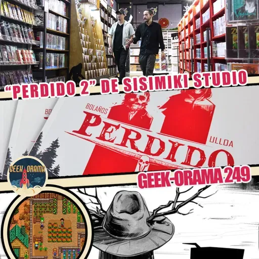 Geek-Orama 249 "Perdido 2 de Sisimiki Studio"
