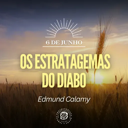 6 de Junho - Os estratagemas do diabo | Edmund Calamy | Devocional Diário 