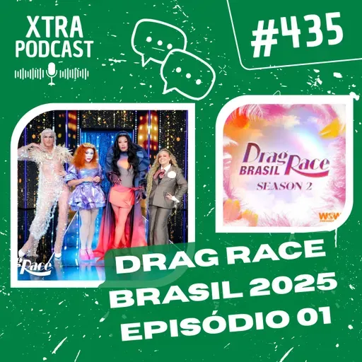#435 - A estreia do Drag Race Brasil 2025 | EP01