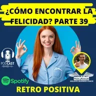 ¿Cómo encontrar la felicidad? Parte 39 (Retroalimentación Positiva)
