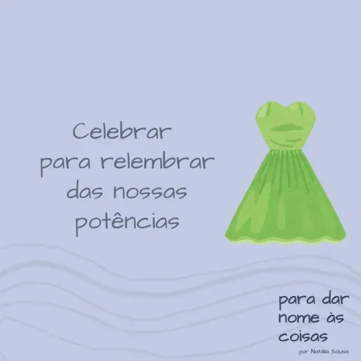 S06EP227 - Celebrar para relembrar das nossas potências