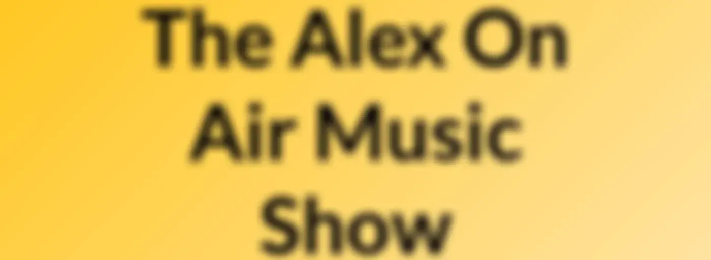 The Alex On Air Music Show