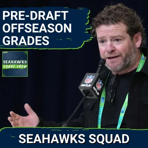 SEAHAWKS SQUAD SHOW: Grading the 2026 Offseason before the NFL Draft