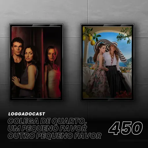 LoGGadoCast 450 - Colega de Quarto, Um Pequeno Favor e Outro Pequeno Favor