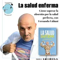 La salud enferma. Cómo superar la obsesión por la salud perfecta, con Fernando Fabiani