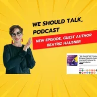 Music as inspiration to write poetry: Author Beatriz Hausner Guest “We Should Talk” Podcast Host and Producer By Yannis Lobaina. 