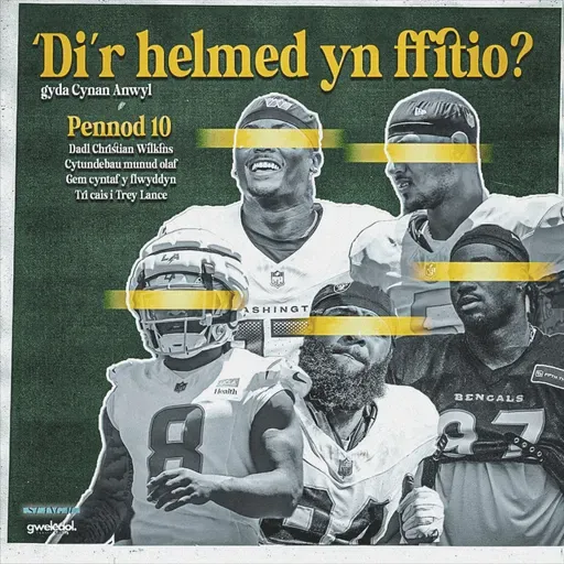 10 - Mae'r NFL yn ol! Hanes Christian Wilkins a gyd o'r newyddion wythnos yma o'r byd NFL