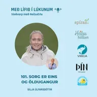 101. Sorg er eins og öldugangur. (Íþróttir, ofþjálfun, missir, áföll, örmögnun, lífsgleði og drifkraftur). Silja Úlfarsdóttir
