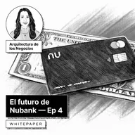 Episodio 4: Wall Street y el Futuro de Nubank