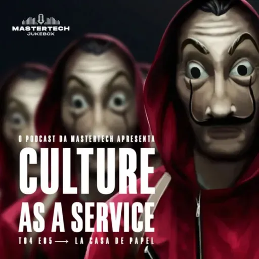 T04E05 - La Casa de Papel: Culture as a Service