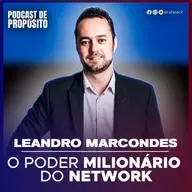 O PODER MILIONÁRIO DO NETWORK | COM LEANDRO MARCONDES
