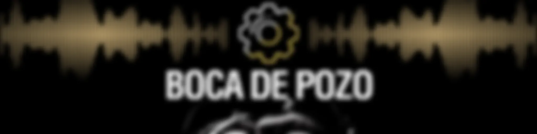 Boca de pozo Podcast - Episodios 2024