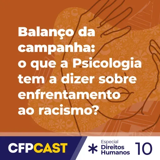 Especial CDH - EP10 - Balanço da campanha: o que a Psicologia tem a dizer sobre enfrentamento ao racismo?