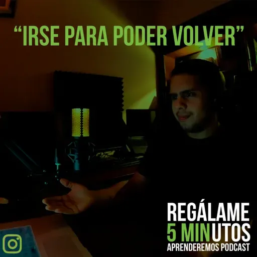 Regálame 5 minutos "Irse para poder volver"