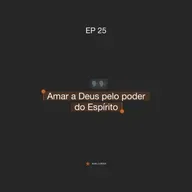 ABASECursos | #25 - Amar a Deus pelo poder do Espírito