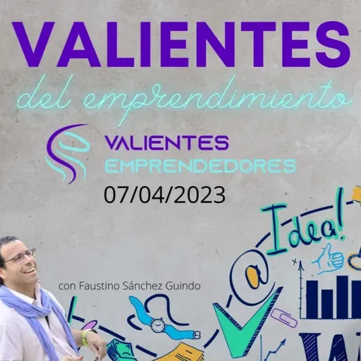 Valientes del emprendimiento 07/04/2023