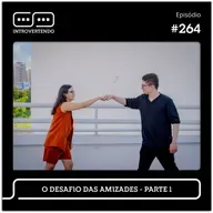 #264 - O Desafio das Amizades - parte 1