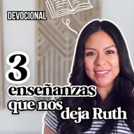 REFLEXIÓN | 3 Lecciones que Aprendemos de Ruth - Diana Blanquel