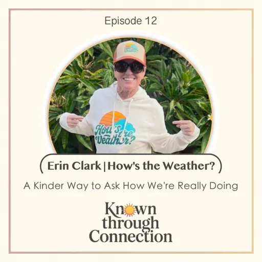 12: How’s the Weather? Erin Clark on a Kinder Way to Ask How We’re Really Doing